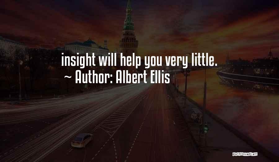 Albert Ellis Quotes: Insight Will Help You Very Little.