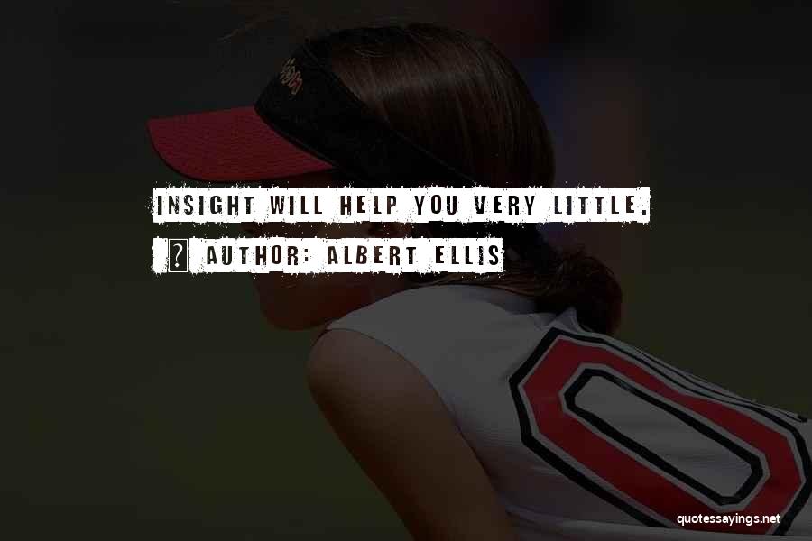Albert Ellis Quotes: Insight Will Help You Very Little.