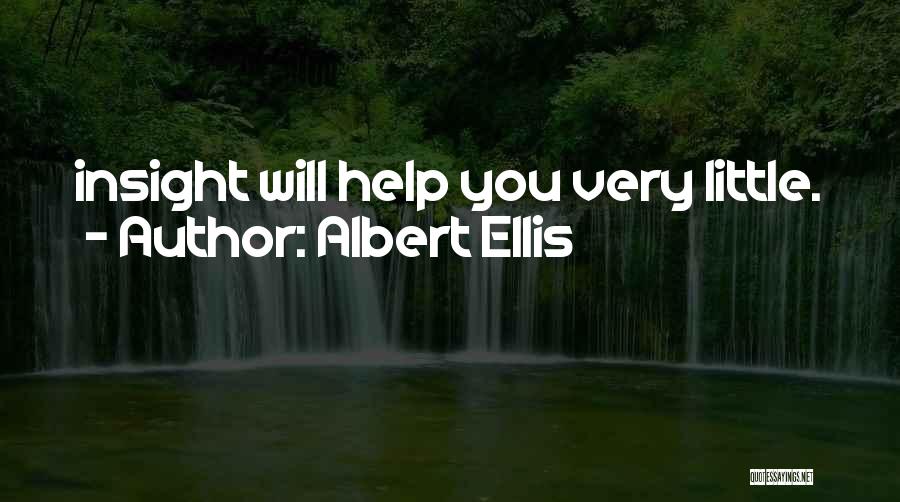 Albert Ellis Quotes: Insight Will Help You Very Little.