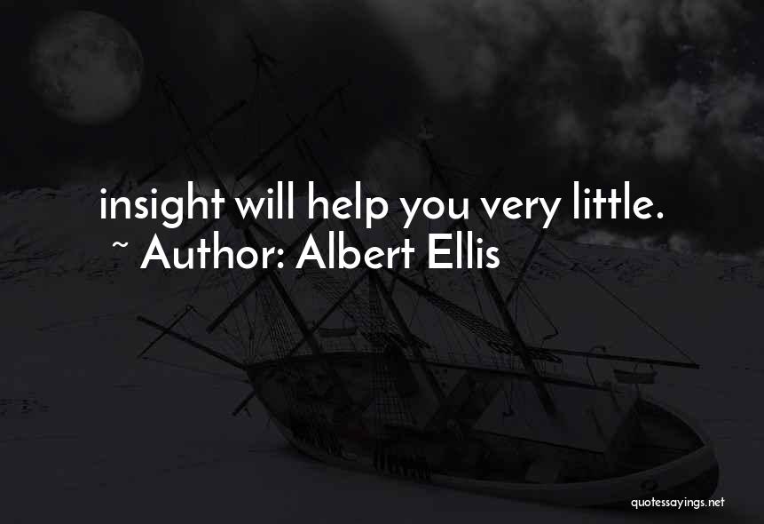 Albert Ellis Quotes: Insight Will Help You Very Little.