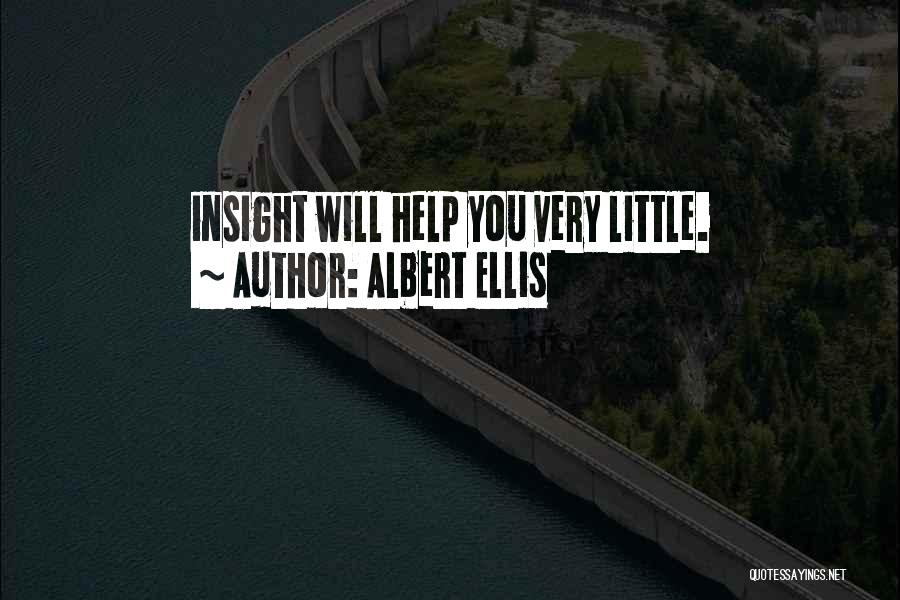Albert Ellis Quotes: Insight Will Help You Very Little.