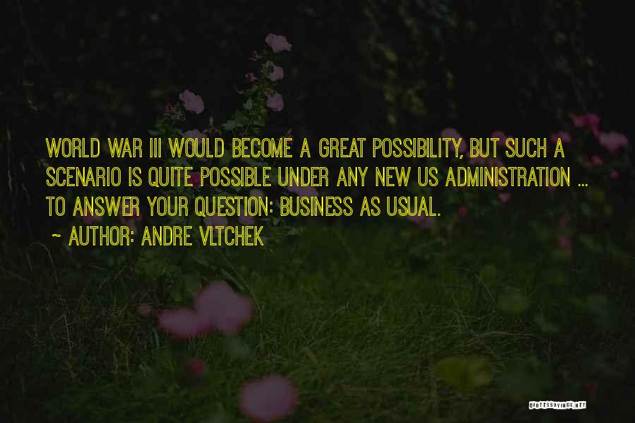 Andre Vltchek Quotes: World War Iii Would Become A Great Possibility, But Such A Scenario Is Quite Possible Under Any New Us Administration