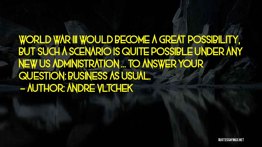 Andre Vltchek Quotes: World War Iii Would Become A Great Possibility, But Such A Scenario Is Quite Possible Under Any New Us Administration