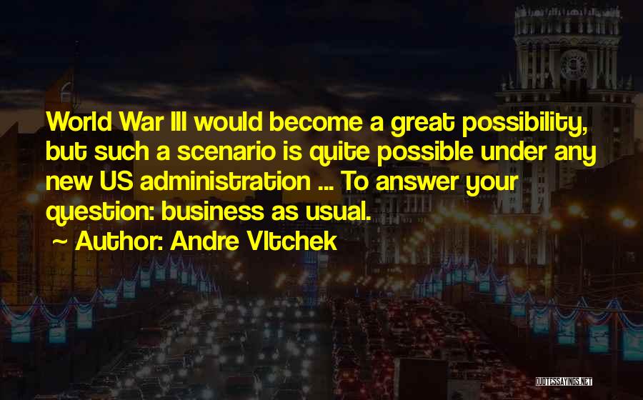 Andre Vltchek Quotes: World War Iii Would Become A Great Possibility, But Such A Scenario Is Quite Possible Under Any New Us Administration