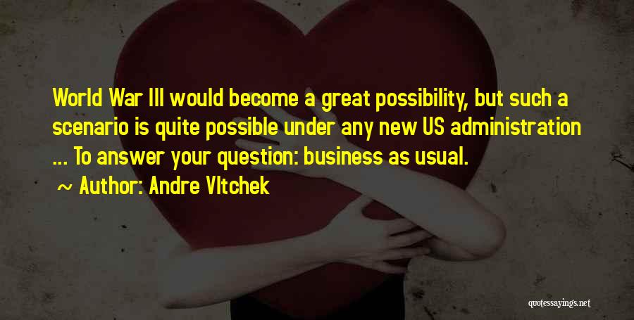 Andre Vltchek Quotes: World War Iii Would Become A Great Possibility, But Such A Scenario Is Quite Possible Under Any New Us Administration