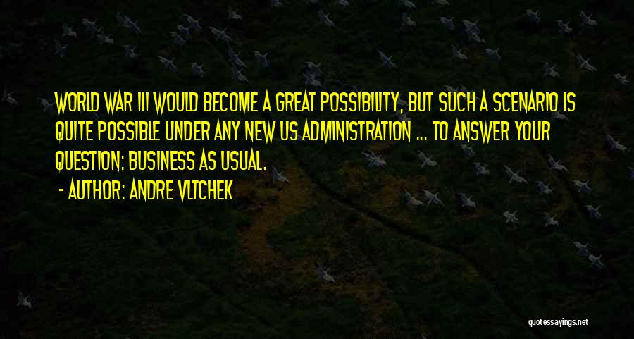 Andre Vltchek Quotes: World War Iii Would Become A Great Possibility, But Such A Scenario Is Quite Possible Under Any New Us Administration