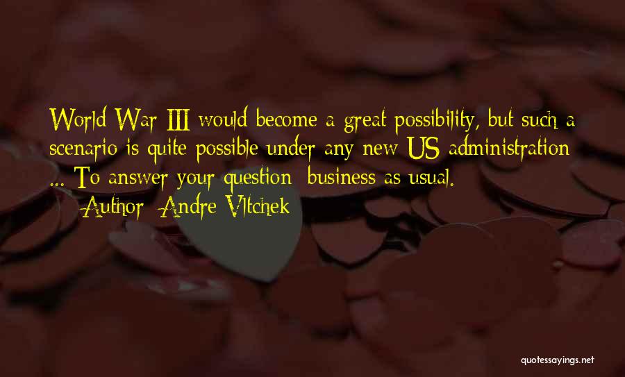 Andre Vltchek Quotes: World War Iii Would Become A Great Possibility, But Such A Scenario Is Quite Possible Under Any New Us Administration