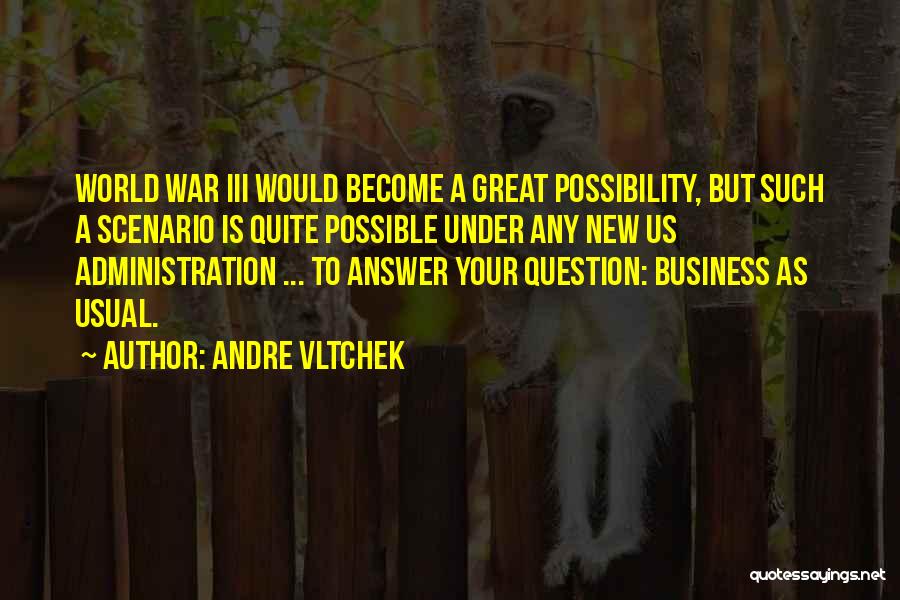 Andre Vltchek Quotes: World War Iii Would Become A Great Possibility, But Such A Scenario Is Quite Possible Under Any New Us Administration