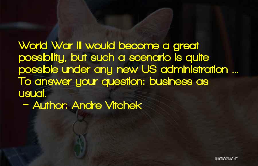 Andre Vltchek Quotes: World War Iii Would Become A Great Possibility, But Such A Scenario Is Quite Possible Under Any New Us Administration