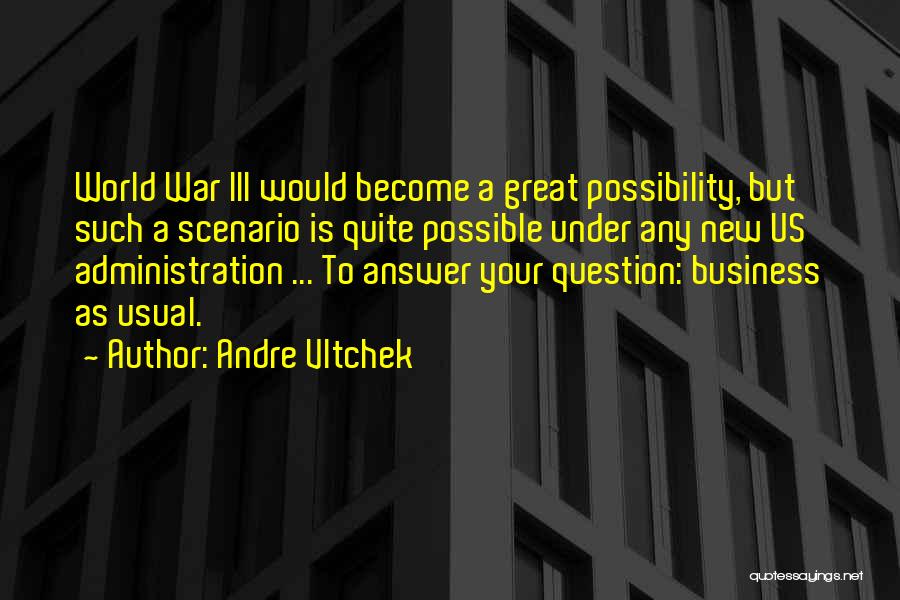 Andre Vltchek Quotes: World War Iii Would Become A Great Possibility, But Such A Scenario Is Quite Possible Under Any New Us Administration
