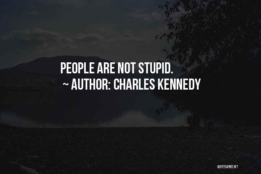 Charles Kennedy Quotes: People Are Not Stupid.