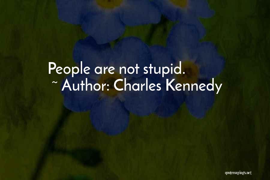 Charles Kennedy Quotes: People Are Not Stupid.