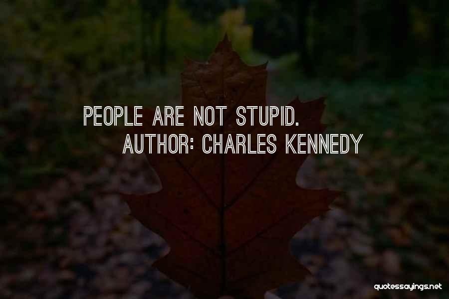 Charles Kennedy Quotes: People Are Not Stupid.