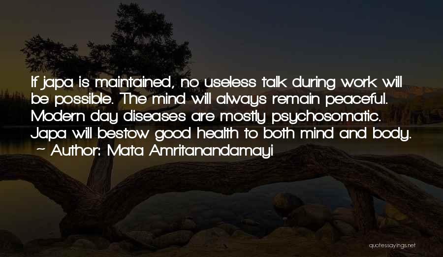 Mata Amritanandamayi Quotes: If Japa Is Maintained, No Useless Talk During Work Will Be Possible. The Mind Will Always Remain Peaceful. Modern Day