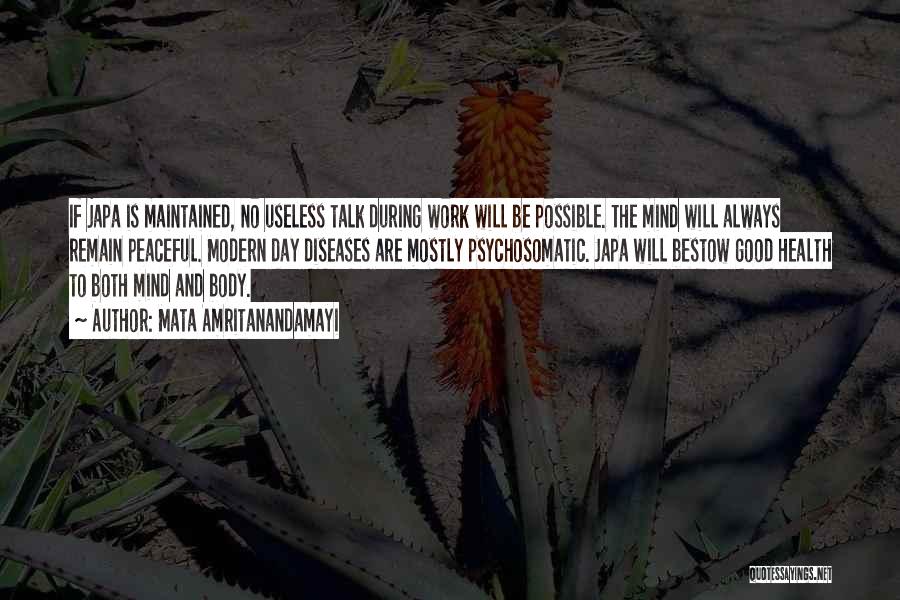 Mata Amritanandamayi Quotes: If Japa Is Maintained, No Useless Talk During Work Will Be Possible. The Mind Will Always Remain Peaceful. Modern Day