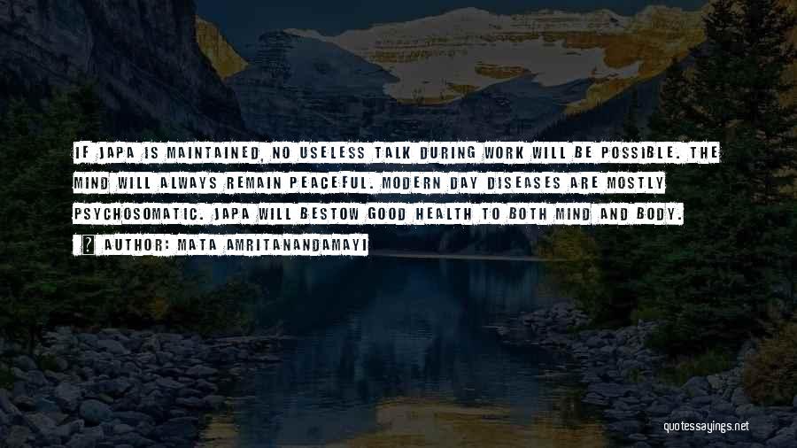 Mata Amritanandamayi Quotes: If Japa Is Maintained, No Useless Talk During Work Will Be Possible. The Mind Will Always Remain Peaceful. Modern Day