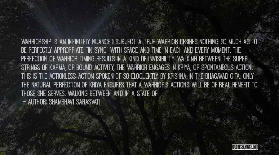 Shambhavi Sarasvati Quotes: Warriorship Is An Infinitely Nuanced Subject. A True Warrior Desires Nothing So Much As To Be Perfectly Appropriate, In Sync