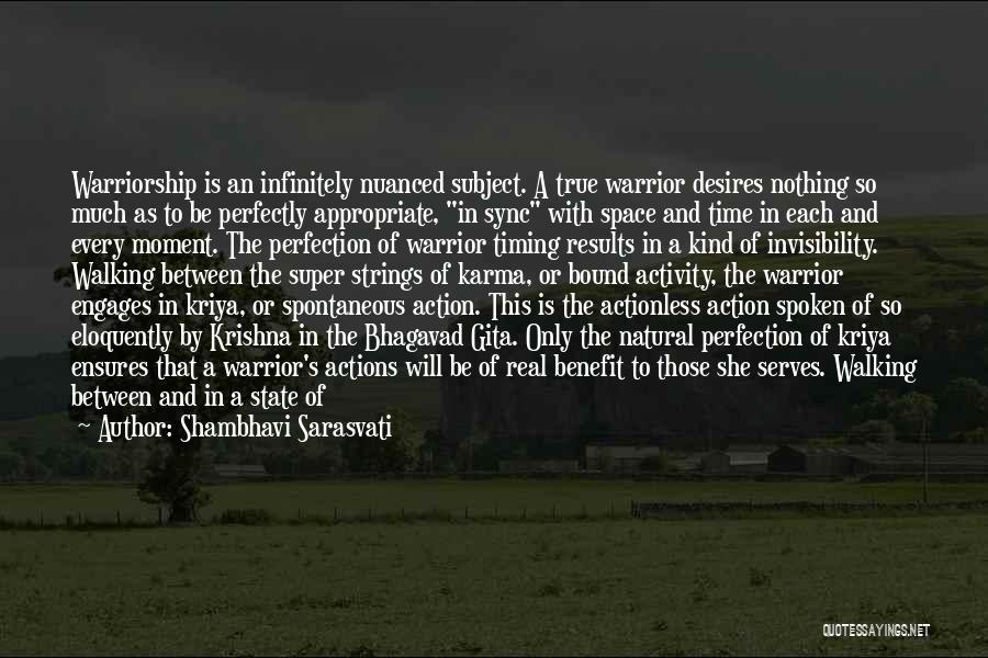 Shambhavi Sarasvati Quotes: Warriorship Is An Infinitely Nuanced Subject. A True Warrior Desires Nothing So Much As To Be Perfectly Appropriate, In Sync