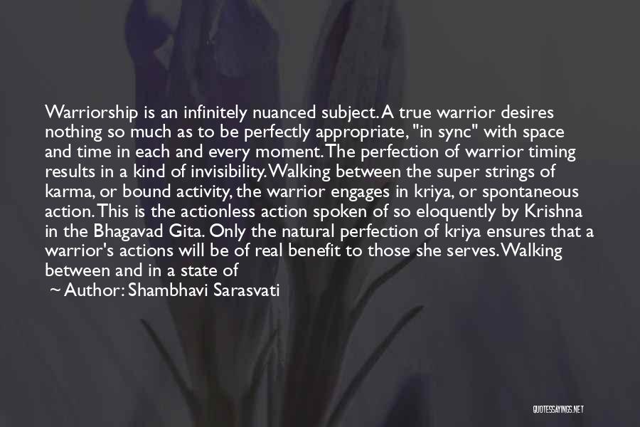 Shambhavi Sarasvati Quotes: Warriorship Is An Infinitely Nuanced Subject. A True Warrior Desires Nothing So Much As To Be Perfectly Appropriate, In Sync