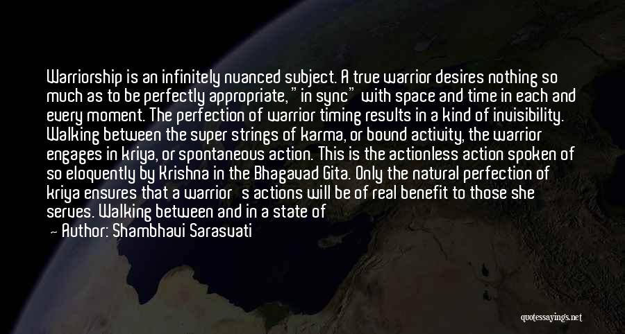 Shambhavi Sarasvati Quotes: Warriorship Is An Infinitely Nuanced Subject. A True Warrior Desires Nothing So Much As To Be Perfectly Appropriate, In Sync