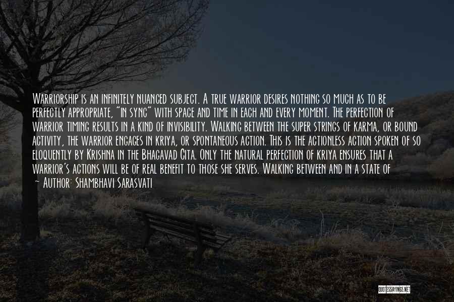Shambhavi Sarasvati Quotes: Warriorship Is An Infinitely Nuanced Subject. A True Warrior Desires Nothing So Much As To Be Perfectly Appropriate, In Sync
