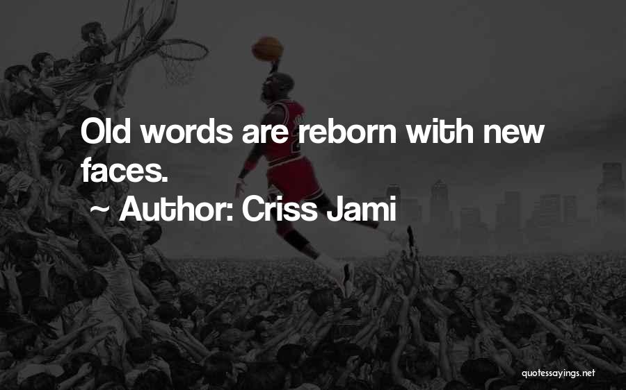 Criss Jami Quotes: Old Words Are Reborn With New Faces.