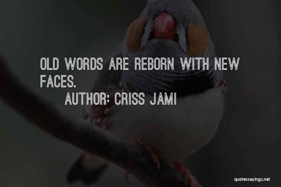 Criss Jami Quotes: Old Words Are Reborn With New Faces.