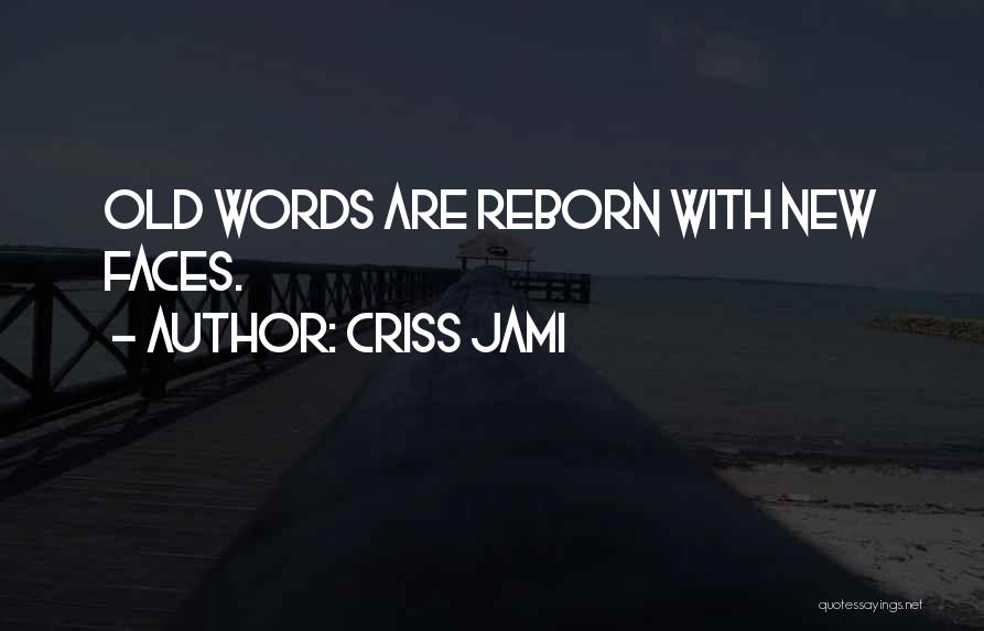 Criss Jami Quotes: Old Words Are Reborn With New Faces.