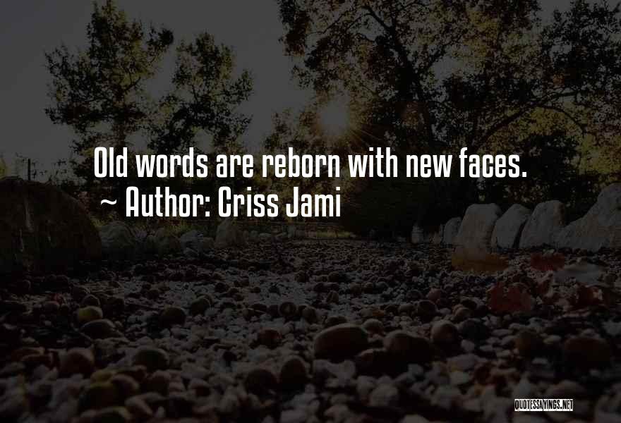 Criss Jami Quotes: Old Words Are Reborn With New Faces.