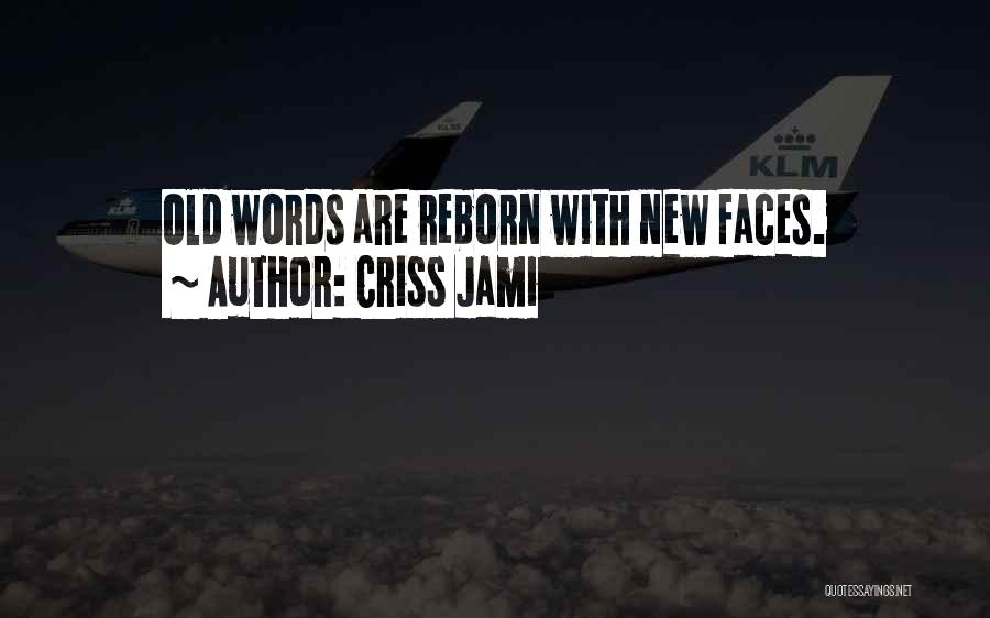 Criss Jami Quotes: Old Words Are Reborn With New Faces.