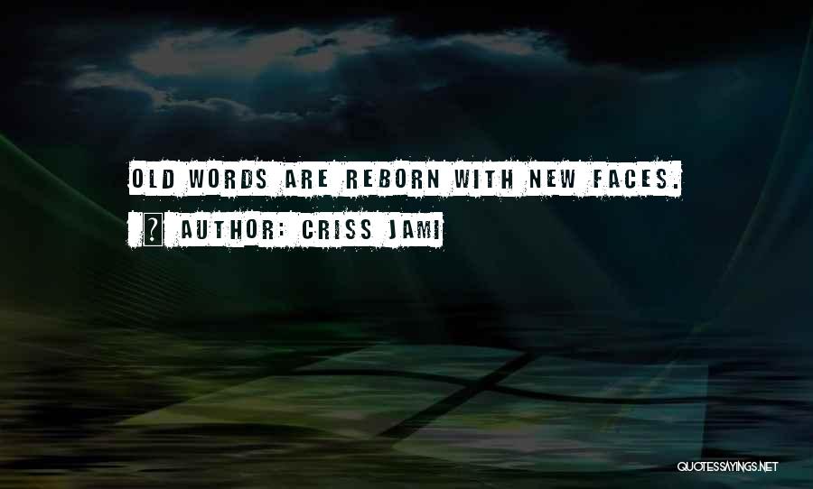 Criss Jami Quotes: Old Words Are Reborn With New Faces.