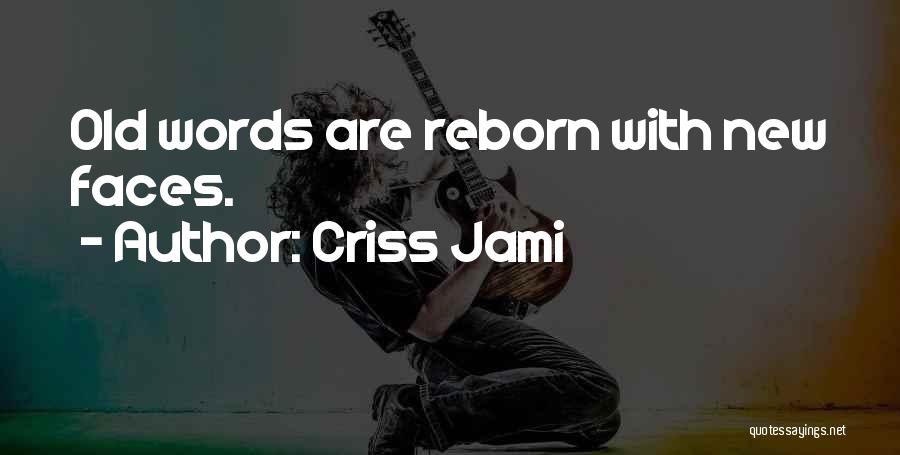 Criss Jami Quotes: Old Words Are Reborn With New Faces.