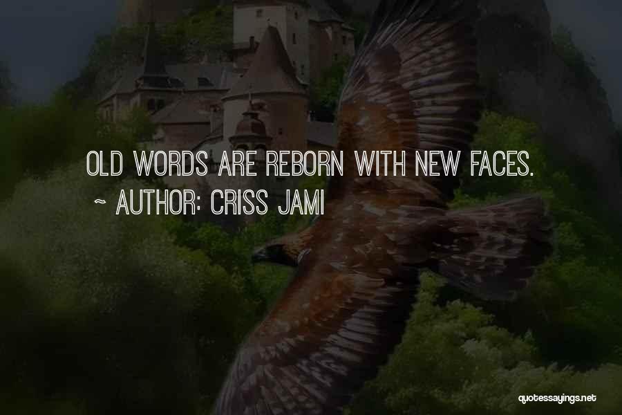 Criss Jami Quotes: Old Words Are Reborn With New Faces.