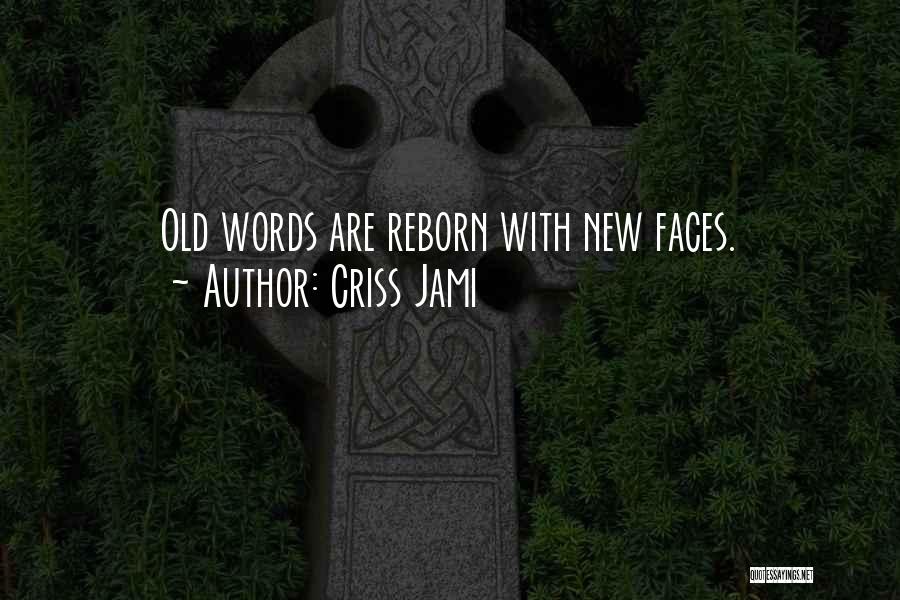 Criss Jami Quotes: Old Words Are Reborn With New Faces.