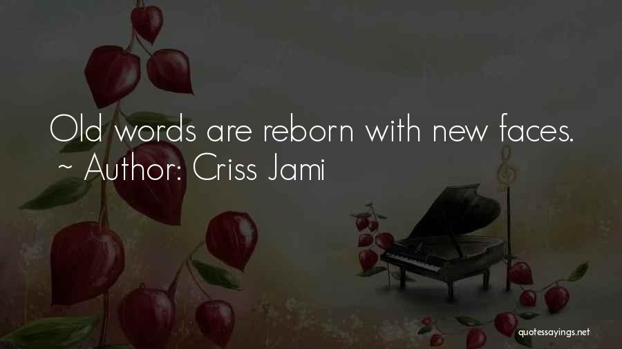 Criss Jami Quotes: Old Words Are Reborn With New Faces.