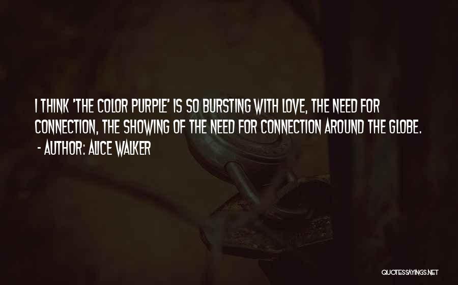 Alice Walker Quotes: I Think 'the Color Purple' Is So Bursting With Love, The Need For Connection, The Showing Of The Need For
