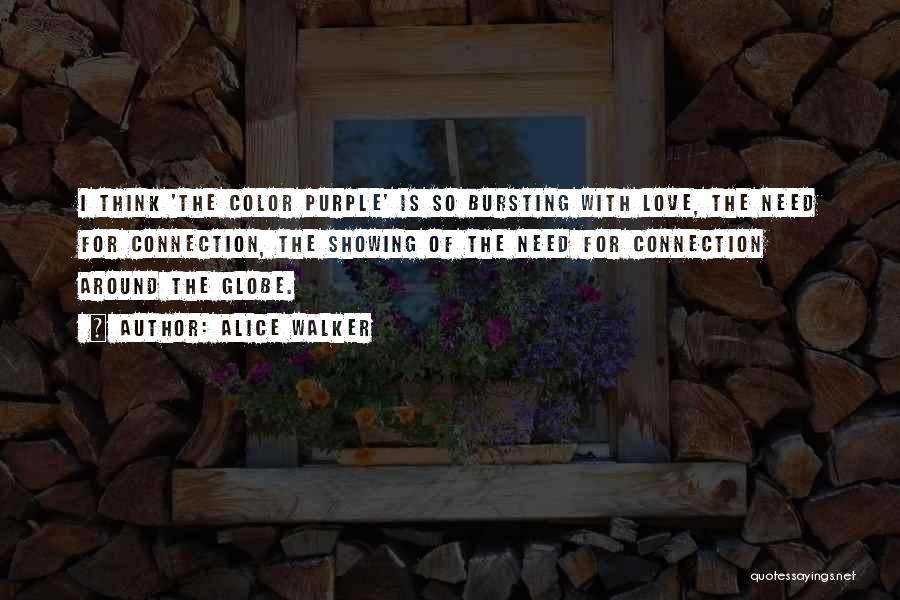 Alice Walker Quotes: I Think 'the Color Purple' Is So Bursting With Love, The Need For Connection, The Showing Of The Need For