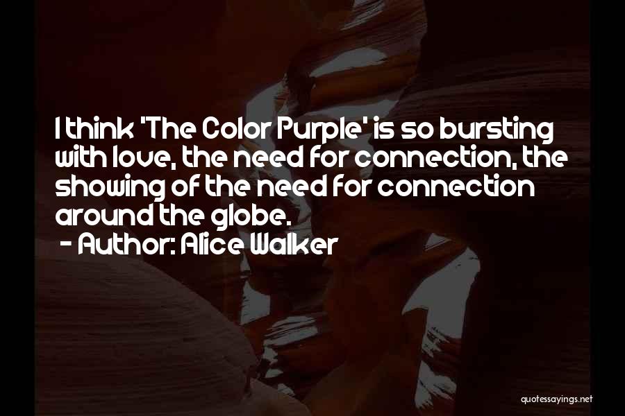 Alice Walker Quotes: I Think 'the Color Purple' Is So Bursting With Love, The Need For Connection, The Showing Of The Need For