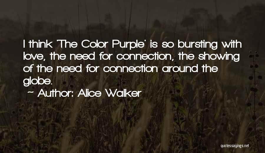 Alice Walker Quotes: I Think 'the Color Purple' Is So Bursting With Love, The Need For Connection, The Showing Of The Need For