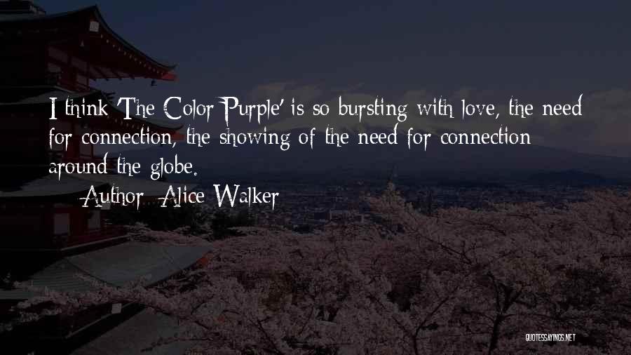 Alice Walker Quotes: I Think 'the Color Purple' Is So Bursting With Love, The Need For Connection, The Showing Of The Need For
