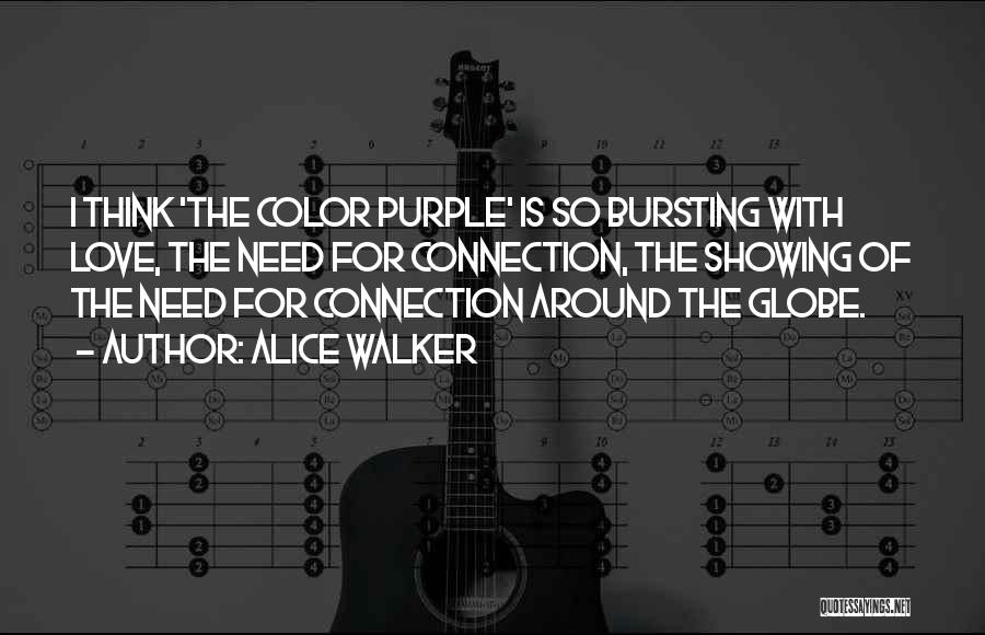 Alice Walker Quotes: I Think 'the Color Purple' Is So Bursting With Love, The Need For Connection, The Showing Of The Need For