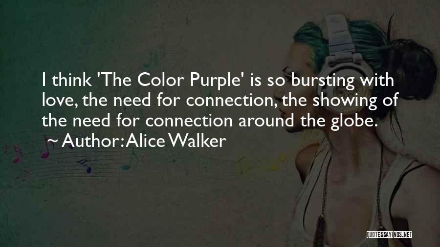 Alice Walker Quotes: I Think 'the Color Purple' Is So Bursting With Love, The Need For Connection, The Showing Of The Need For