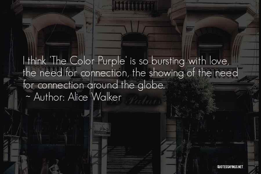Alice Walker Quotes: I Think 'the Color Purple' Is So Bursting With Love, The Need For Connection, The Showing Of The Need For
