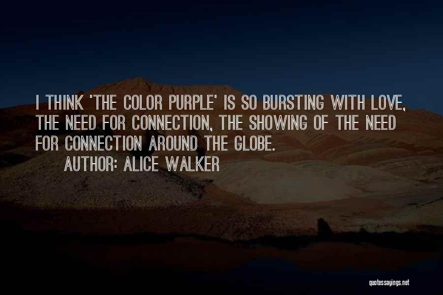 Alice Walker Quotes: I Think 'the Color Purple' Is So Bursting With Love, The Need For Connection, The Showing Of The Need For
