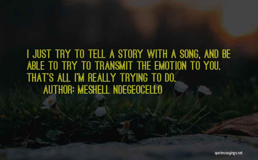 Meshell Ndegeocello Quotes: I Just Try To Tell A Story With A Song, And Be Able To Try To Transmit The Emotion To