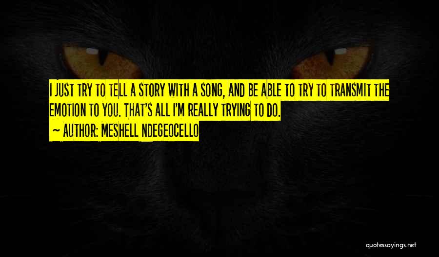 Meshell Ndegeocello Quotes: I Just Try To Tell A Story With A Song, And Be Able To Try To Transmit The Emotion To