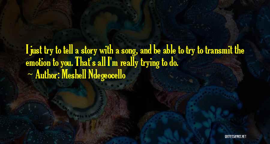 Meshell Ndegeocello Quotes: I Just Try To Tell A Story With A Song, And Be Able To Try To Transmit The Emotion To