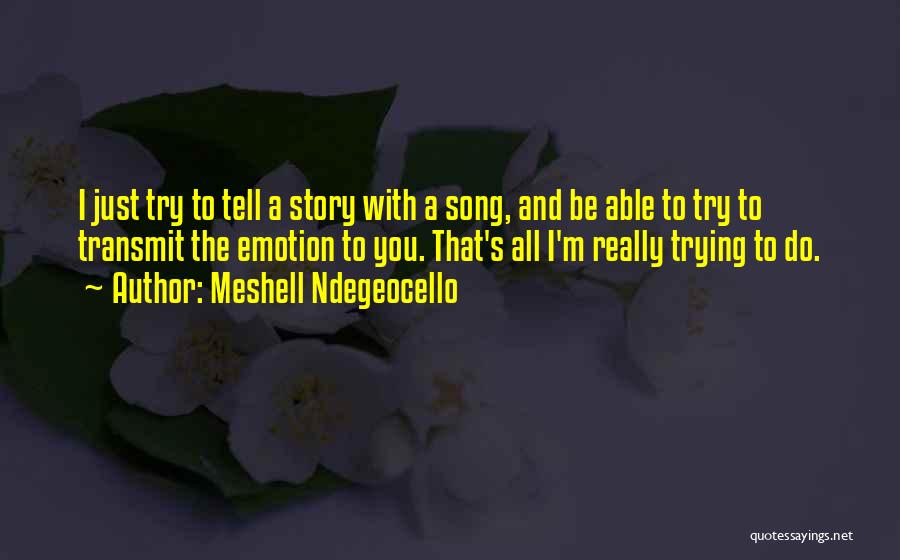 Meshell Ndegeocello Quotes: I Just Try To Tell A Story With A Song, And Be Able To Try To Transmit The Emotion To