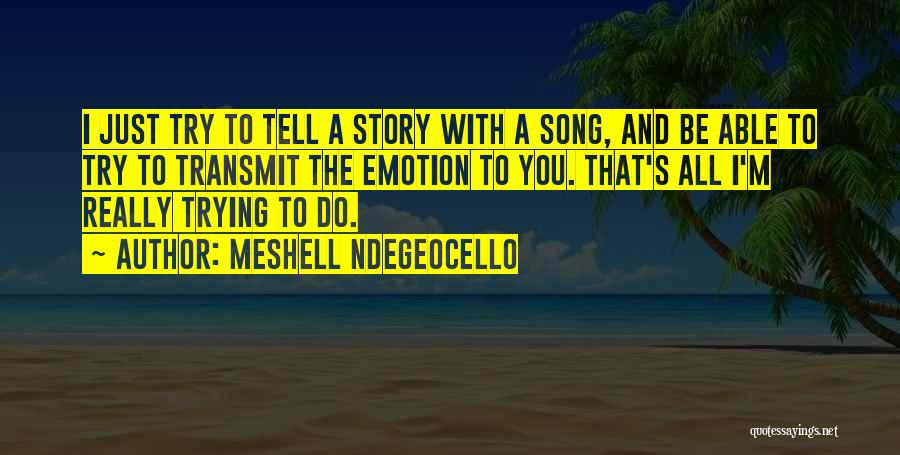 Meshell Ndegeocello Quotes: I Just Try To Tell A Story With A Song, And Be Able To Try To Transmit The Emotion To