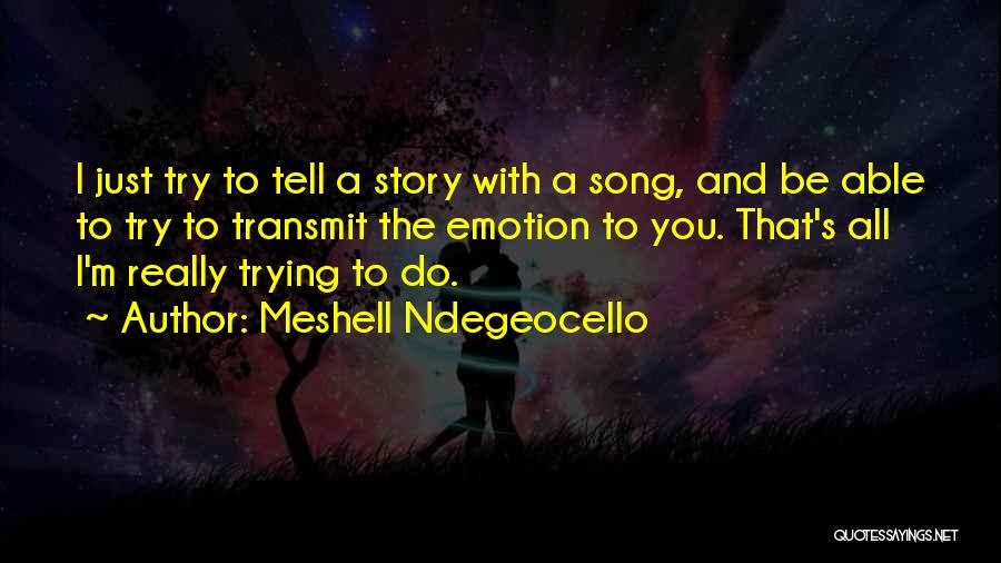 Meshell Ndegeocello Quotes: I Just Try To Tell A Story With A Song, And Be Able To Try To Transmit The Emotion To